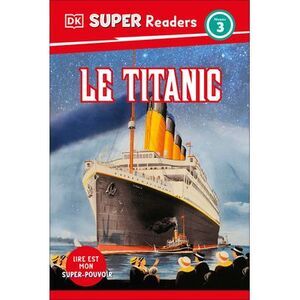 DK Super Readers Level 3 French Translation Titanic - Le Titanic -- Dk